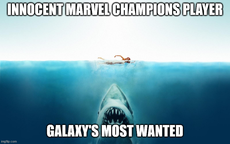 Unsuspecting Marvel Champions player | INNOCENT MARVEL CHAMPIONS PLAYER; GALAXY'S MOST WANTED | image tagged in jaws,board games,marvel champions | made w/ Imgflip meme maker