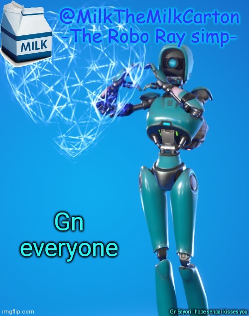 MilkTheMilkCarton but he's the Robo-Ray simp | Gn everyone; Gn Sayori I hope senpai kisses you | image tagged in milkthemilkcarton but he's the robo-ray simp | made w/ Imgflip meme maker