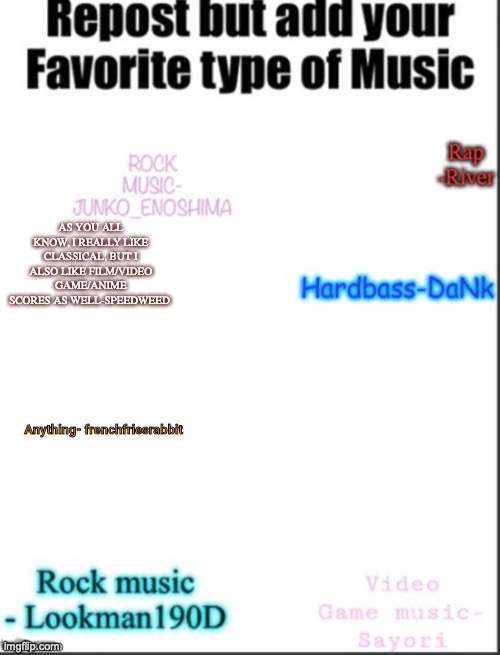 E | AS YOU ALL KNOW, I REALLY LIKE CLASSICAL, BUT I ALSO LIKE FILM/VIDEO GAME/ANIME SCORES AS WELL-SPEEDWEED | image tagged in repost | made w/ Imgflip meme maker