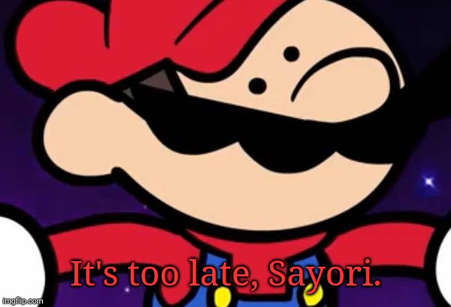 It's too late, Sayori. | made w/ Imgflip meme maker