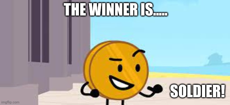 I Have A Plan Coiny | THE WINNER IS..... SOLDIER! | image tagged in i have a plan coiny | made w/ Imgflip meme maker