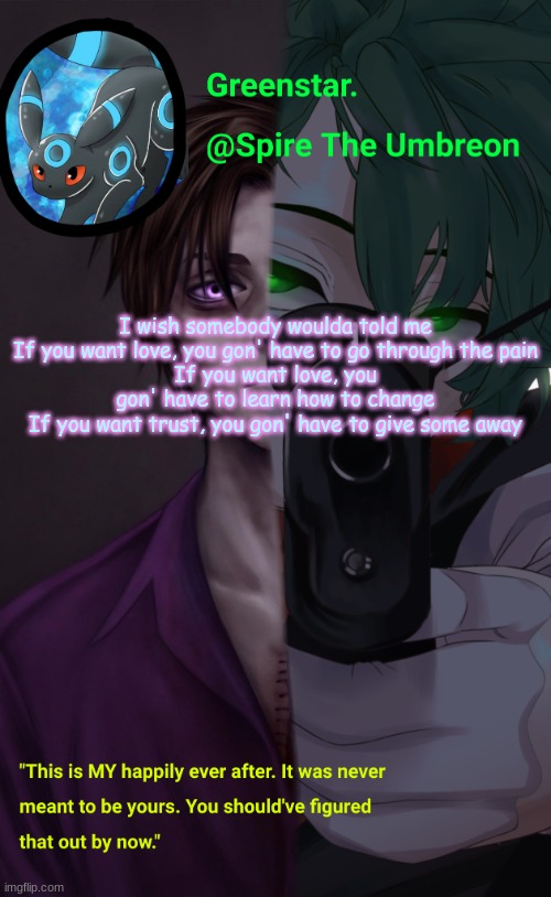 Villian Deku / Mike Afton temp | I wish somebody woulda told me
If you want love, you gon' have to go through the pain
If you want love, you gon' have to learn how to change
If you want trust, you gon' have to give some away | image tagged in villian deku / mike afton temp | made w/ Imgflip meme maker