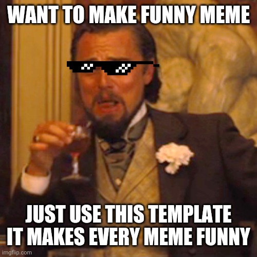 Laughing Leo Meme | WANT TO MAKE FUNNY MEME; JUST USE THIS TEMPLATE IT MAKES EVERY MEME FUNNY | image tagged in memes,laughing leo,funny memes,funny,fun,just for fun | made w/ Imgflip meme maker