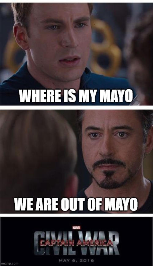 Marvel Civil War 1 | WHERE IS MY MAYO; WE ARE OUT OF MAYO | image tagged in memes,marvel civil war 1 | made w/ Imgflip meme maker