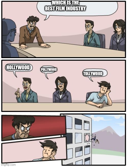 boardroom suggestion | WHICH IS THE BEST FILM INDUSTRY; HOLLYWOOD; POLLYWOOD; TOLLYWOOD | image tagged in boardroom suggestion | made w/ Imgflip meme maker