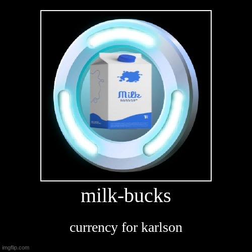 milk-bucks | image tagged in demotivationals | made w/ Imgflip demotivational maker