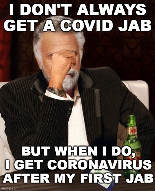 I don't always get a COVID jab; but when I do, I get coronavirus after my first jab | I DON'T ALWAYS GET A COVID JAB; BUT WHEN I DO, I GET CORONAVIRUS AFTER MY FIRST JAB | image tagged in i dont always regret | made w/ Imgflip meme maker