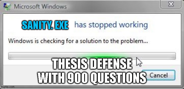Ah shi- | SANITY. EXE; THESIS DEFENSE; WITH 900 QUESTIONS | image tagged in words has stopped working | made w/ Imgflip meme maker