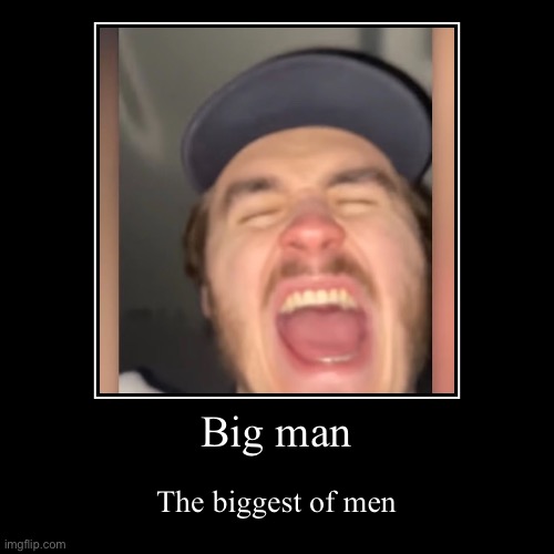 He is the biggest | image tagged in funny,demotivationals | made w/ Imgflip demotivational maker