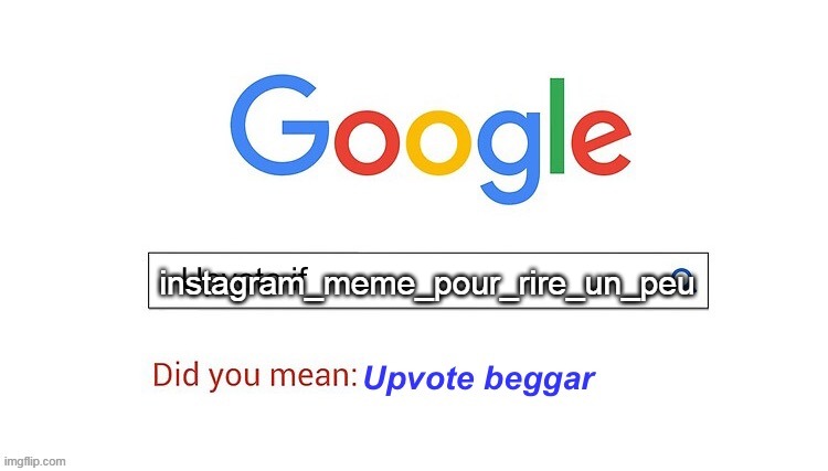 did you mean upvote beggar | instagram_meme_pour_rire_un_peu | image tagged in did you mean upvote beggar | made w/ Imgflip meme maker