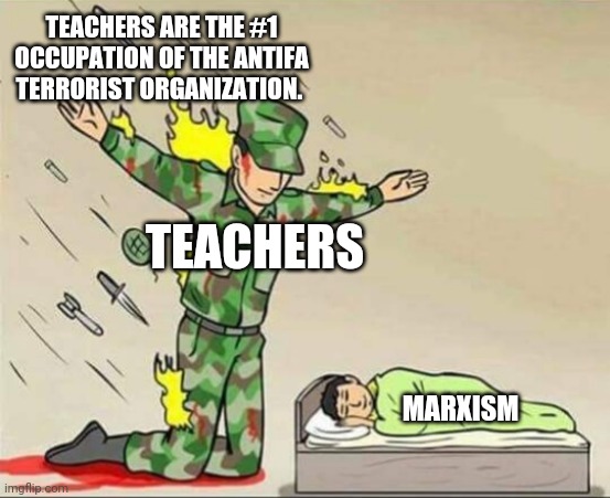 Teachers are a huge advocate for Marxism. | TEACHERS ARE THE #1 OCCUPATION OF THE ANTIFA TERRORIST ORGANIZATION. TEACHERS; MARXISM | image tagged in memes | made w/ Imgflip meme maker