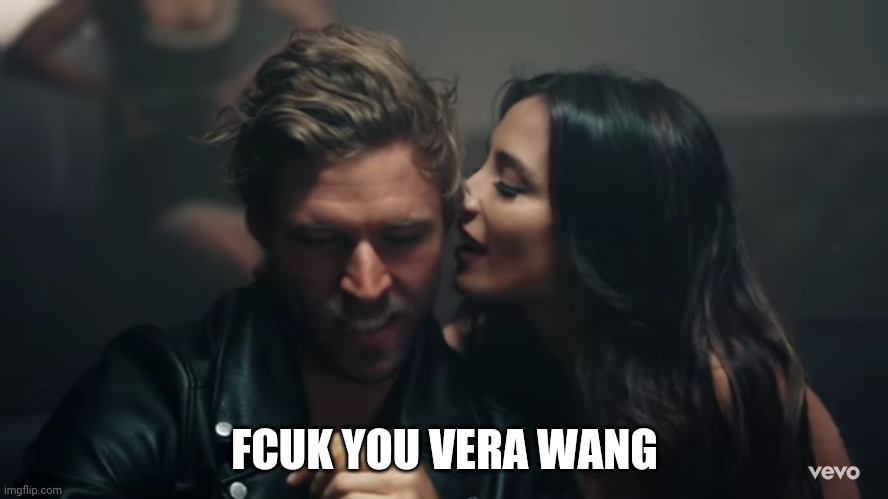 VERA WANG | FCUK YOU VERA WANG | image tagged in the real vera wang | made w/ Imgflip meme maker