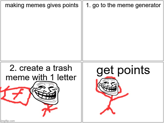 I like quality memes though | making memes gives points; 1. go to the meme generator; 2. create a trash meme with 1 letter; get points | image tagged in memes,blank comic panel 2x2,imgflip points | made w/ Imgflip meme maker