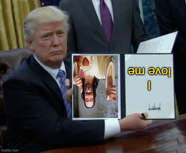 Trump Bill Signing Meme | I love me | image tagged in memes,trump bill signing | made w/ Imgflip meme maker