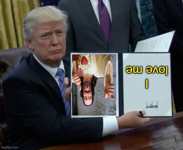 Trump Bill Signing | I love me | image tagged in memes,trump bill signing | made w/ Imgflip meme maker