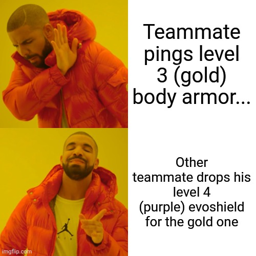 Apex | Teammate pings level 3 (gold) body armor... Other teammate drops his level 4 (purple) evoshield for the gold one | image tagged in memes,drake hotline bling | made w/ Imgflip meme maker