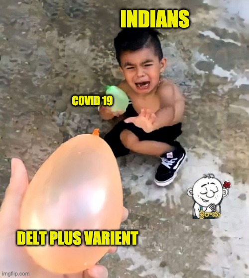 Covid19 | INDIANS; COVID 19; DELT PLUS VARIENT | image tagged in covid-19,covid,delta | made w/ Imgflip meme maker