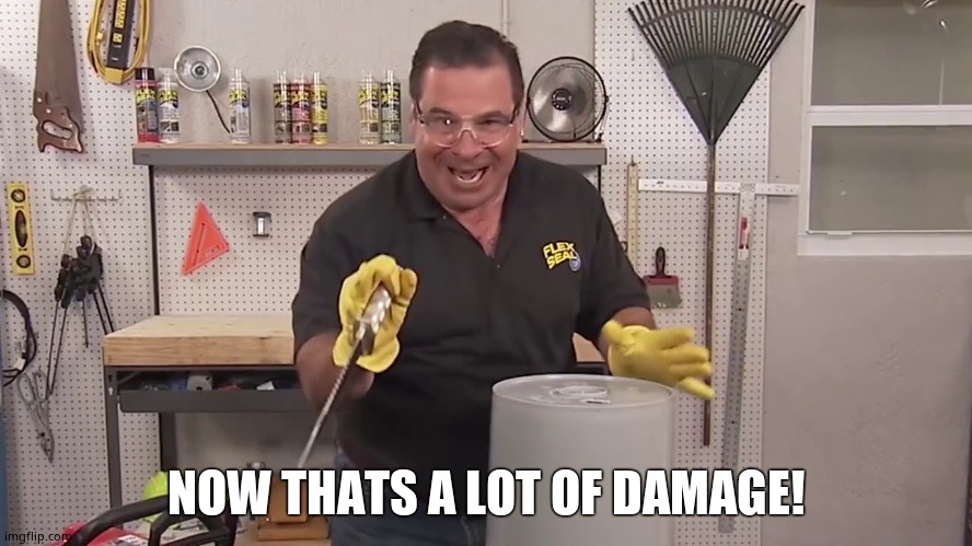 Now that's a lot of damage | NOW THATS A LOT OF DAMAGE! | image tagged in now that's a lot of damage | made w/ Imgflip meme maker