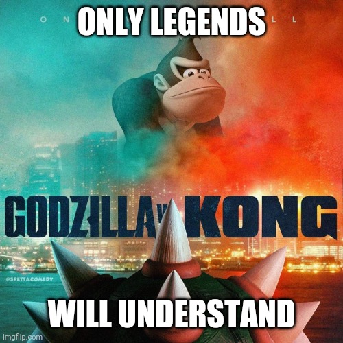 Bowser vs Kong | ONLY LEGENDS; WILL UNDERSTAND | image tagged in godzilla,mario,bowser,donkey kong,king kong | made w/ Imgflip meme maker