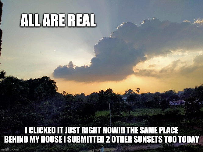 Sunset 3 same place | ALL ARE REAL; I CLICKED IT JUST RIGHT NOW!!! THE SAME PLACE BEHIND MY HOUSE I SUBMITTED 2 OTHER SUNSETS TOO TODAY | image tagged in sunset | made w/ Imgflip meme maker