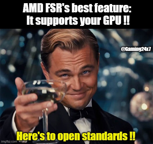 thats about it | AMD FSR's best feature:  It supports your GPU !! @Gaming24x7; Here's to open standards !! | image tagged in di caprio,amd,fsr | made w/ Imgflip meme maker