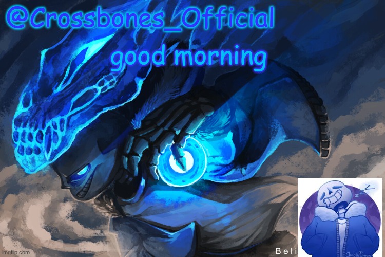 Crossbones_Official sanspai temp | good morning | image tagged in crossbones_official sanspai temp | made w/ Imgflip meme maker