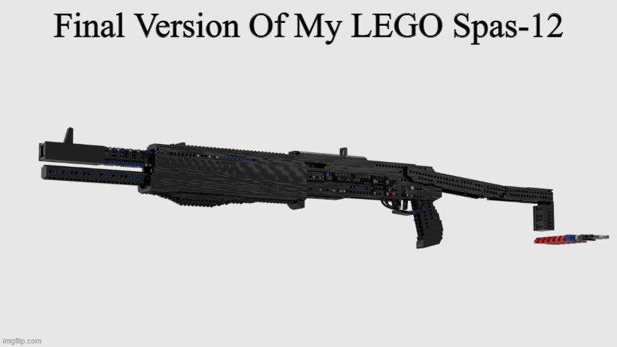 final model, a lot more function, folding stock, safety switch... and costs $400 | Final Version Of My LEGO Spas-12 | image tagged in memes | made w/ Imgflip meme maker