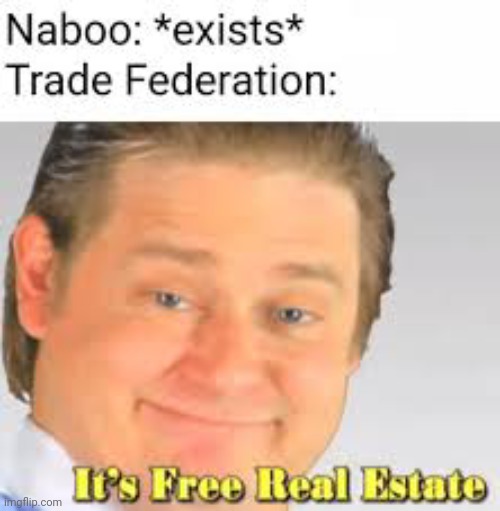 It isn't a prequel meme raid without free real estate | made w/ Imgflip meme maker