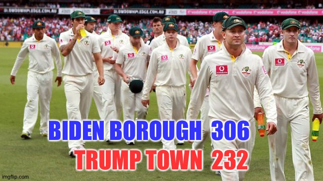 aussie cricket | BIDEN BOROUGH  306 TRUMP TOWN  232 | image tagged in aussie cricket | made w/ Imgflip meme maker