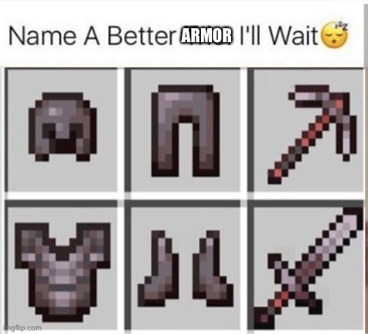 Name a better armor, I’ll wait | ARMOR | made w/ Imgflip meme maker