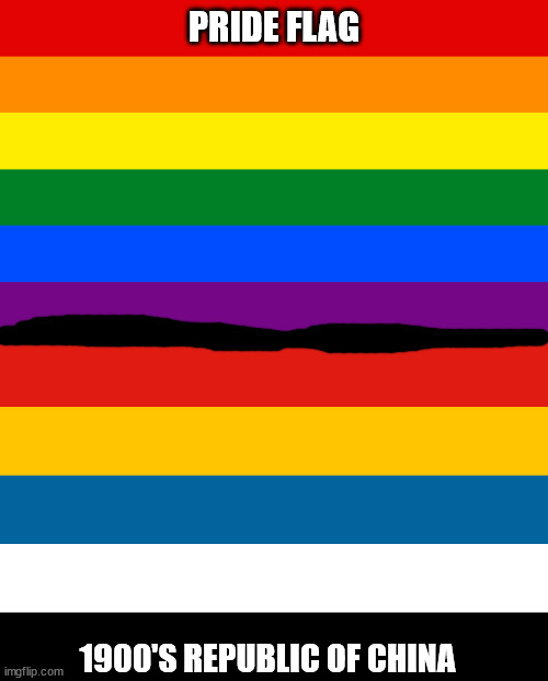 that was a real flag | PRIDE FLAG; 1900'S REPUBLIC OF CHINA | image tagged in lgbtq,china | made w/ Imgflip meme maker