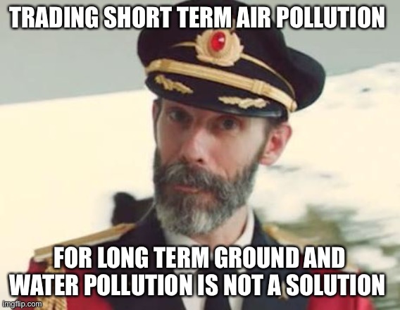 Captain Obvious | TRADING SHORT TERM AIR POLLUTION FOR LONG TERM GROUND AND WATER POLLUTION IS NOT A SOLUTION | image tagged in captain obvious | made w/ Imgflip meme maker