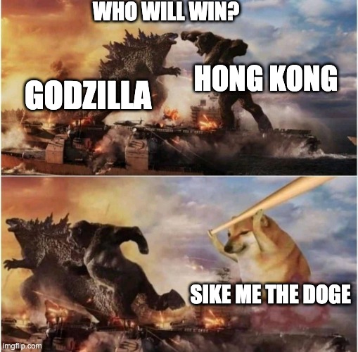Kong Godzilla Doge | WHO WILL WIN? GODZILLA; HONG KONG; SIKE ME THE DOGE | image tagged in kong godzilla doge | made w/ Imgflip meme maker