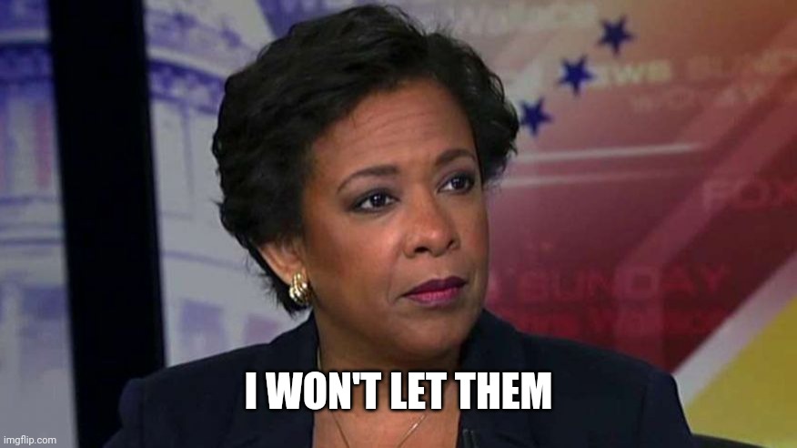 Loretta Lynch | I WON'T LET THEM | image tagged in loretta lynch | made w/ Imgflip meme maker