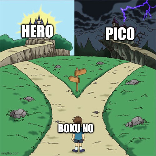 Choose wisely |  HERO; PICO; BOKU NO | image tagged in two paths | made w/ Imgflip meme maker