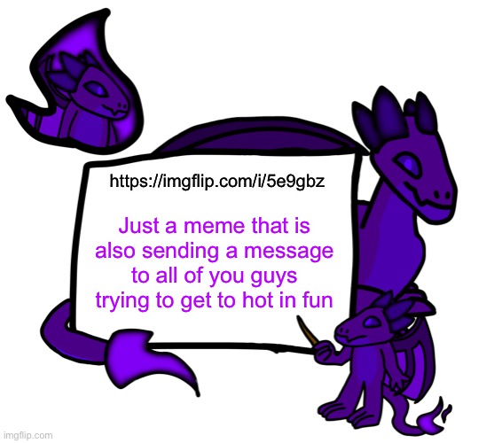 I’ve had one meme make it to the front page. It takes a bit but if you try hard enough you could make it. | https://imgflip.com/i/5e9gbz; Just a meme that is also sending a message to all of you guys trying to get to hot in fun | made w/ Imgflip meme maker