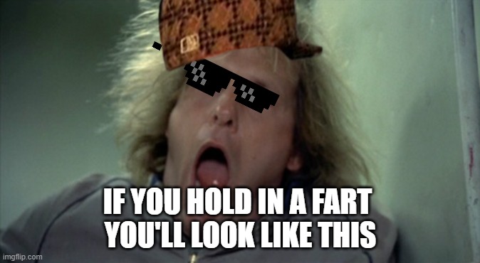 Scary Harry Meme |  IF YOU HOLD IN A FART 
YOU'LL LOOK LIKE THIS | image tagged in memes,scary harry | made w/ Imgflip meme maker