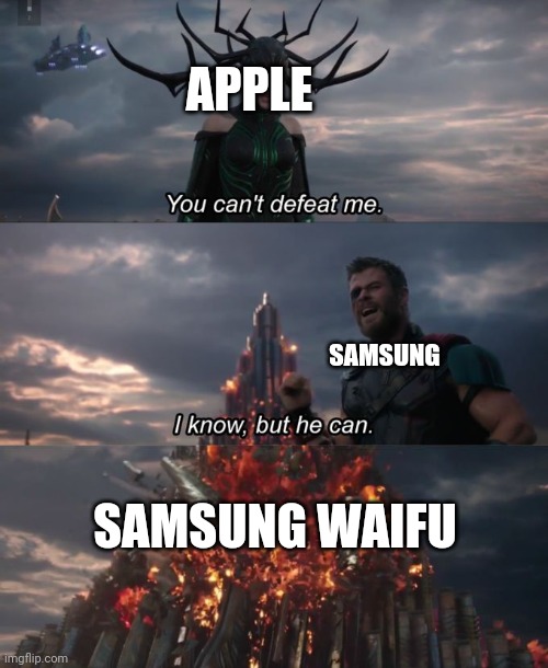 You can't defeat me | APPLE; SAMSUNG; SAMSUNG WAIFU | image tagged in you can't defeat me | made w/ Imgflip meme maker