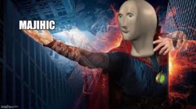 meme man majihic | image tagged in meme man majihic | made w/ Imgflip meme maker