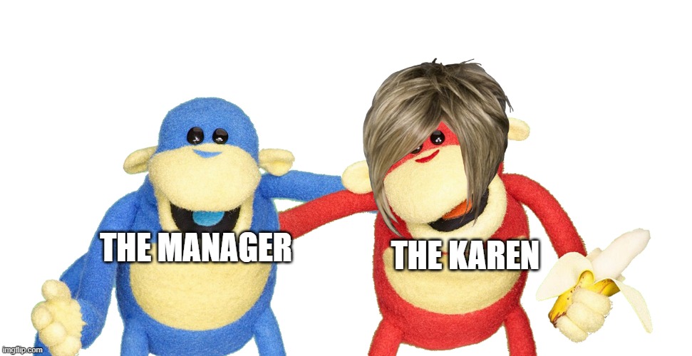 the perfect match-ish. | THE KAREN; THE MANAGER | image tagged in omg karen | made w/ Imgflip meme maker