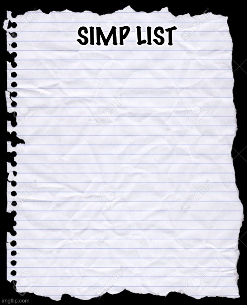 Old Notebook Paper | SIMP LIST | image tagged in old notebook paper | made w/ Imgflip meme maker