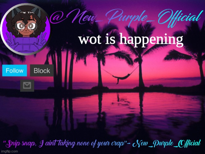 Purple's announcement temp 3 | wot is happening | image tagged in purple's announcement temp 3 | made w/ Imgflip meme maker