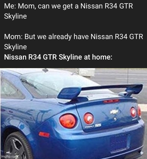 ah yes r34 cobalt ss | image tagged in memes,funny,not really a gif,nissan,automotive | made w/ Imgflip meme maker