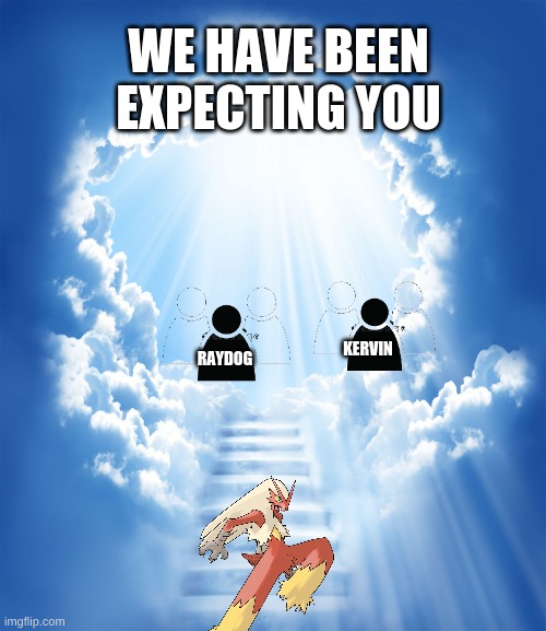 Heaven | WE HAVE BEEN EXPECTING YOU; KERVIN; RAYDOG | image tagged in heaven | made w/ Imgflip meme maker