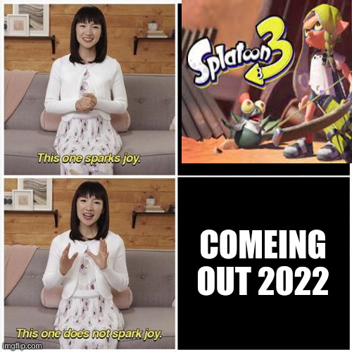 Marie Kondo Spark Joy | COMEING OUT 2022 | image tagged in marie kondo spark joy | made w/ Imgflip meme maker