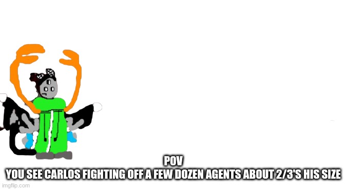 Somewhere in Nevada... | POV
YOU SEE CARLOS FIGHTING OFF A FEW DOZEN AGENTS ABOUT 2/3'S HIS SIZE | image tagged in carlos as a madness combat character | made w/ Imgflip meme maker