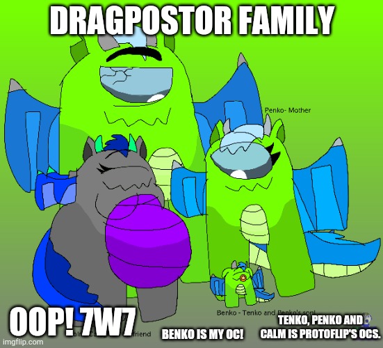 Benko's family! | DRAGPOSTOR FAMILY; OOP! 7W7; TENKO, PENKO AND CALM IS PROTOFLIP'S OCS. BENKO IS MY OC! | image tagged in family,cute,dragppstor,wholesome | made w/ Imgflip meme maker