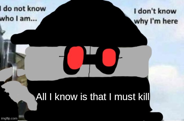 All I know is that I must kill (Hank J Wimbleton edition) | image tagged in all i know is that i must kill hank j wimbleton edition | made w/ Imgflip meme maker