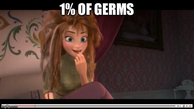 frozen Anna Its Coronation day | 1% OF GERMS | image tagged in frozen anna its coronation day | made w/ Imgflip meme maker