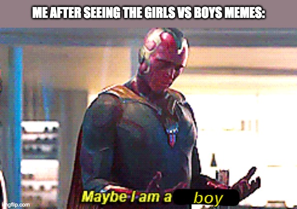 stereotypes suck | ME AFTER SEEING THE GIRLS VS BOYS MEMES:; boy | image tagged in maybe i am a monster | made w/ Imgflip meme maker
